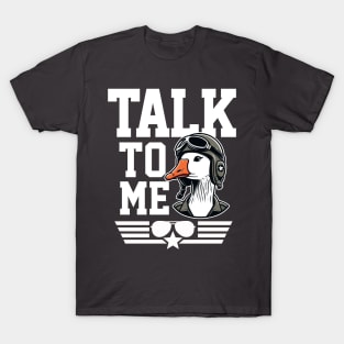 Talk to Me Goose T-Shirt